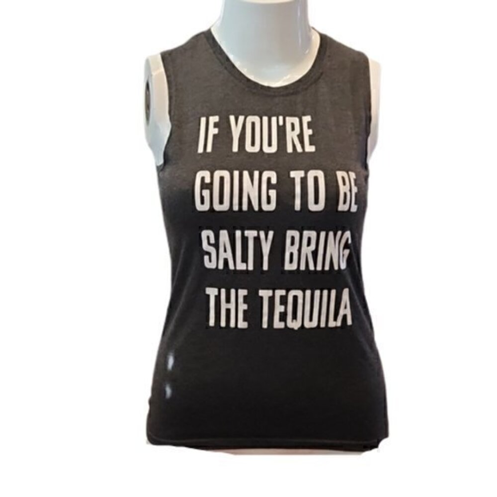 If Your Going to Be Salty Bring The Tequila - Size M